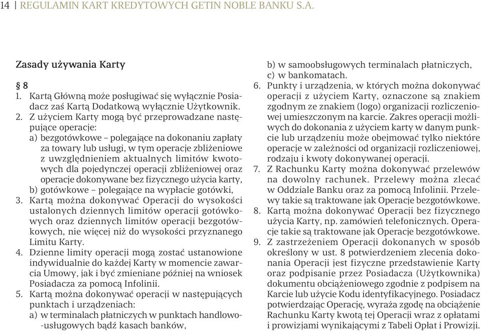 kwotowych dla pojedynczej operacji zbliżeniowej oraz operacje dokonywane bez fizycznego użycia karty, b) gotówkowe polegające na wypłacie gotówki, 3.