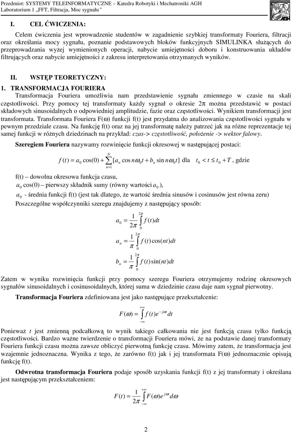 WSTĘP TEORETYCZNY:. TRANSFORMACJA FOURIERA Transformacja Fouriera umożliwia nam przedstawienie sygnału zmiennego w czasie na skali częstotliwości.