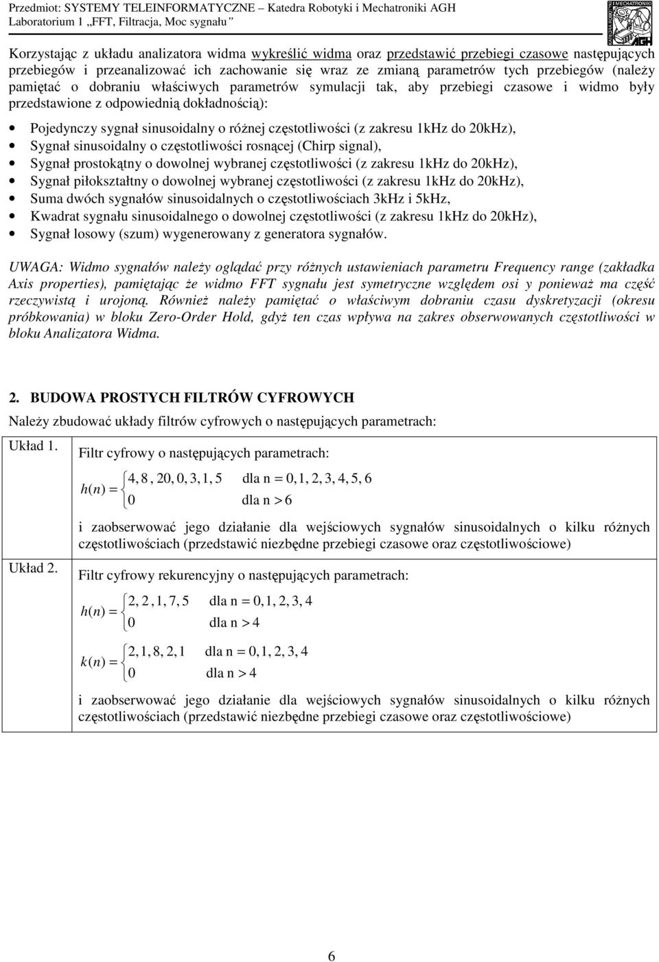 (z zakresu khz do khz), Sygnał sinusoidalny o częstotliwości rosnącej (Chirp signal), Sygnał prostokątny o dowolnej wybranej częstotliwości (z zakresu khz do khz), Sygnał piłokształtny o dowolnej