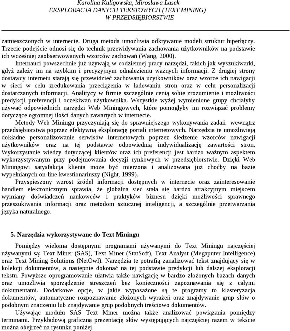 Internauci powszechnie już używają w codziennej pracy narzędzi, takich jak wyszukiwarki, gdyż zależy im na szybkim i precyzyjnym odnalezieniu ważnych informacji.