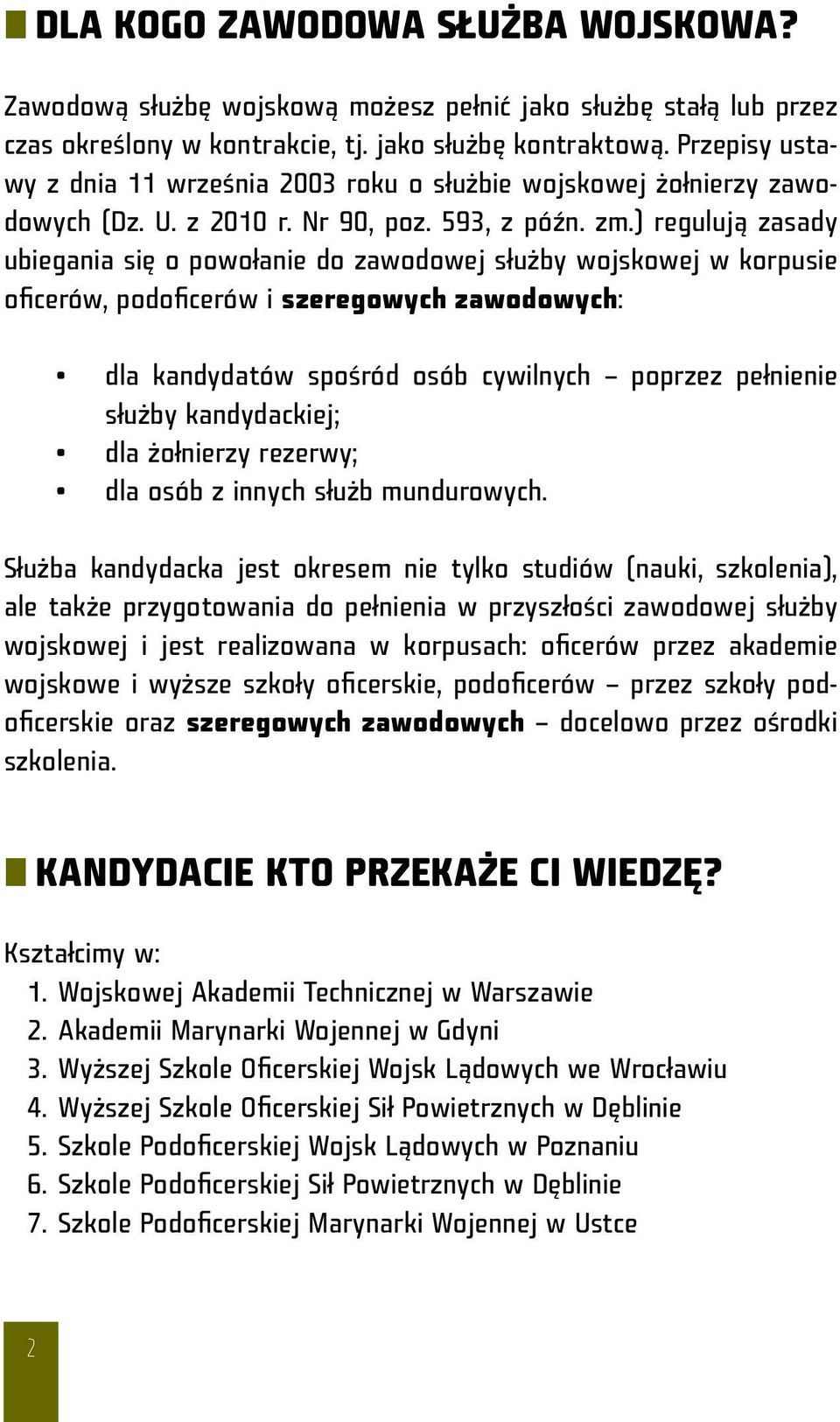 ) regulują zasady ubiegania się o powołanie do zawodowej służby wojskowej w korpusie oficerów, podoficerów i szeregowych zawodowych: dla kandydatów spośród osób cywilnych poprzez pełnienie służby