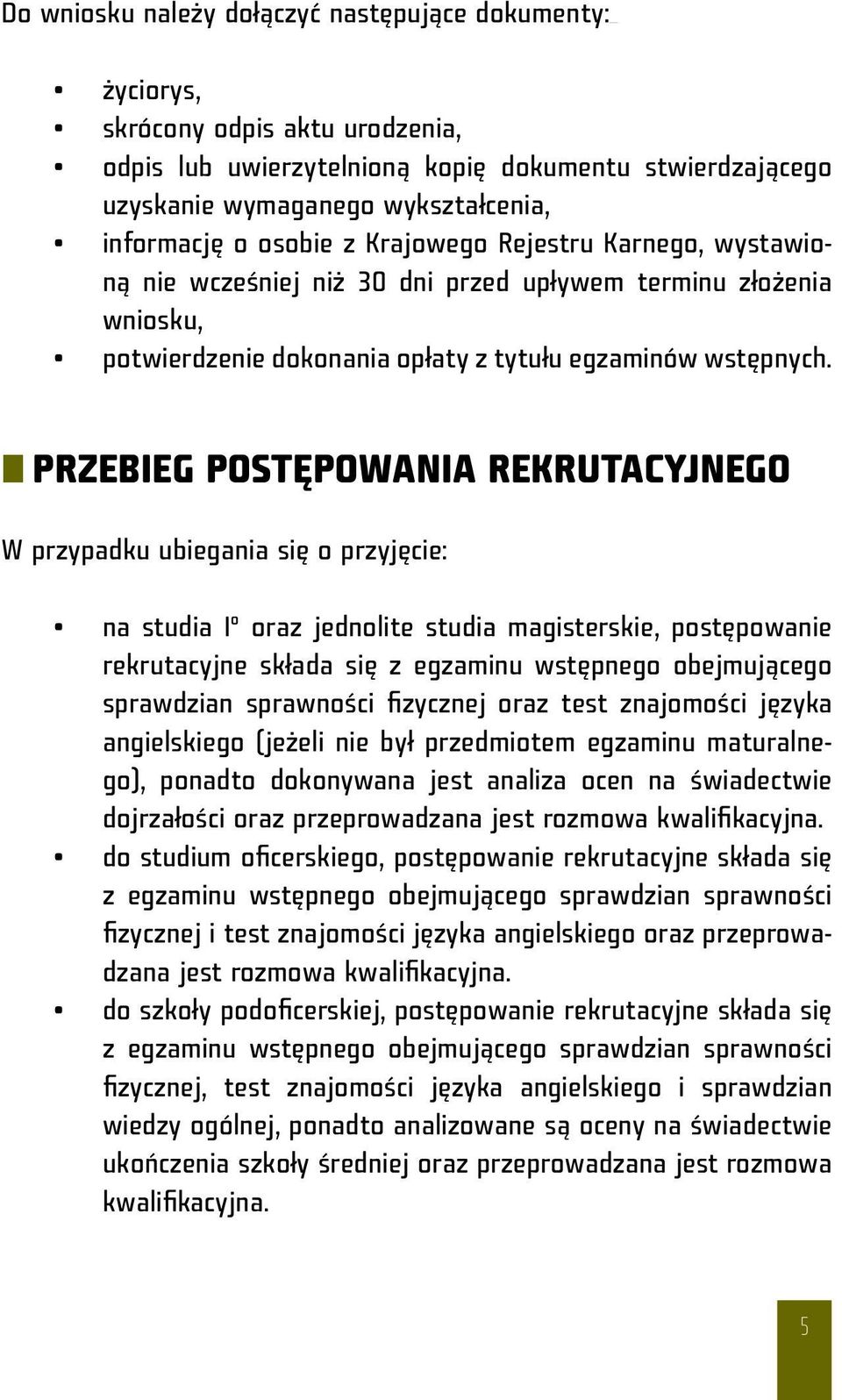 PRZEBIEG POSTĘPOWANIA REKRUTACYJNEGO W przypadku ubiegania się o przyjęcie: na studia Iº oraz jednolite studia magisterskie, postępowanie rekrutacyjne składa się z egzaminu wstępnego obejmującego