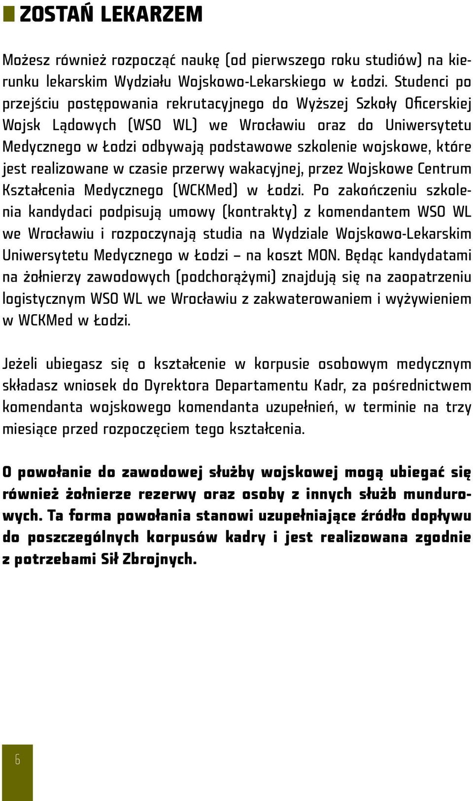 które jest realizowane w czasie przerwy wakacyjnej, przez Wojskowe Centrum Kształcenia Medycznego (WCKMed) w Łodzi.