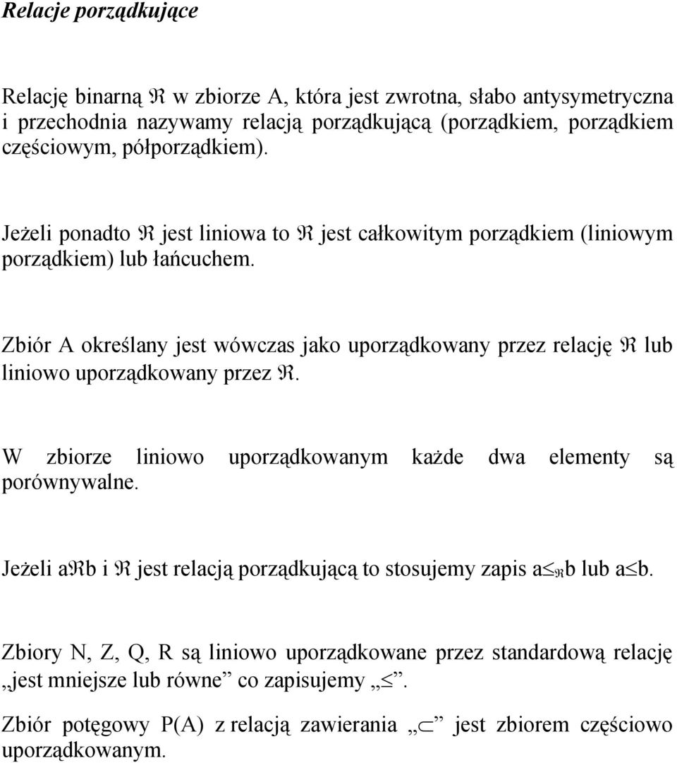 Zbiór A określany jest wówczas jako uporządkowany przez relację lub liniowo uporządkowany przez. W zbiorze liniowo uporządkowanym każde dwa elementy są porównywalne.