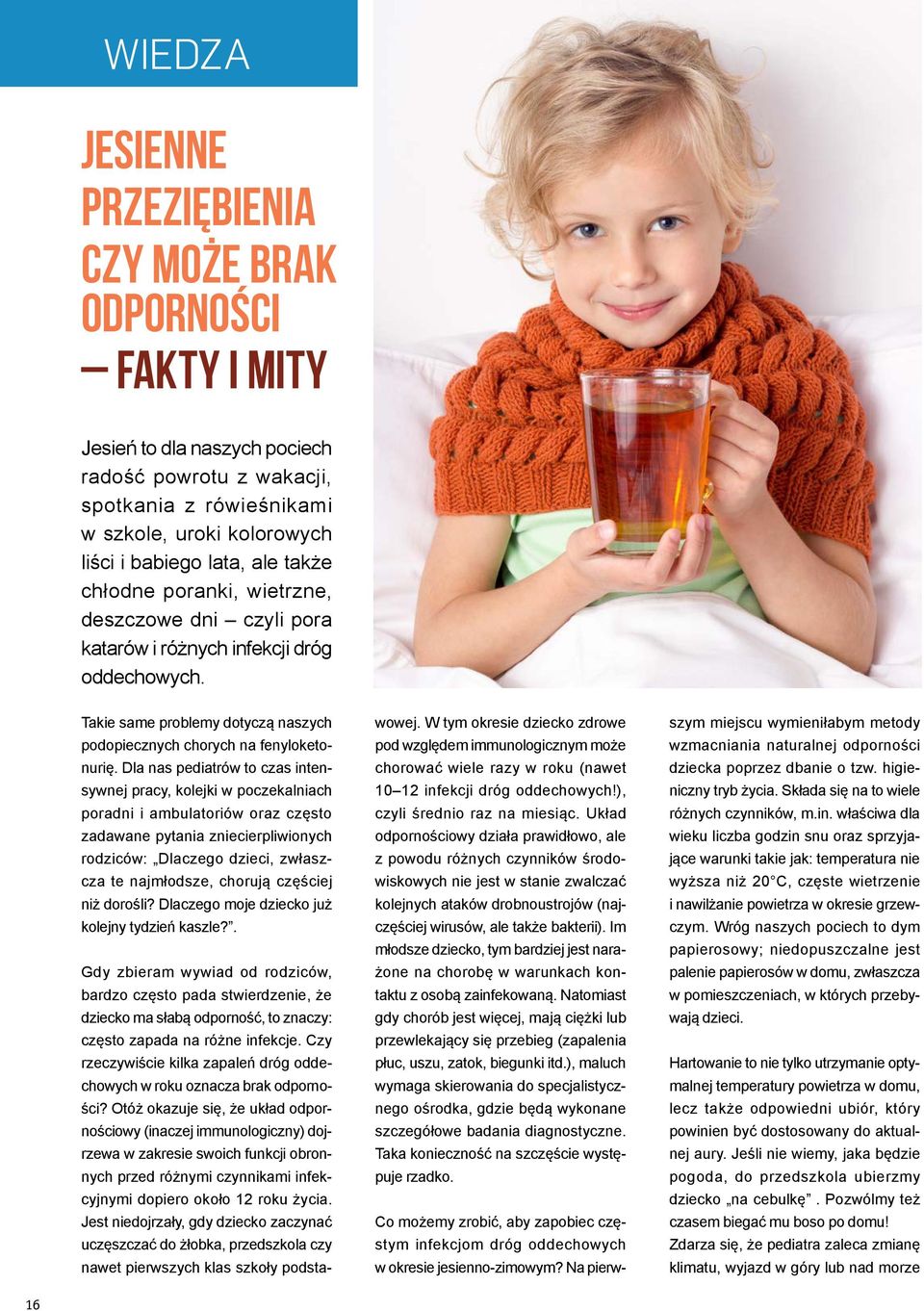 Dla nas pediatrów to czas intensywnej pracy, kolejki w poczekalniach poradni i ambulatoriów oraz często zadawane pytania zniecierpliwionych rodziców: Dlaczego dzieci, zwłaszcza te najmłodsze, chorują