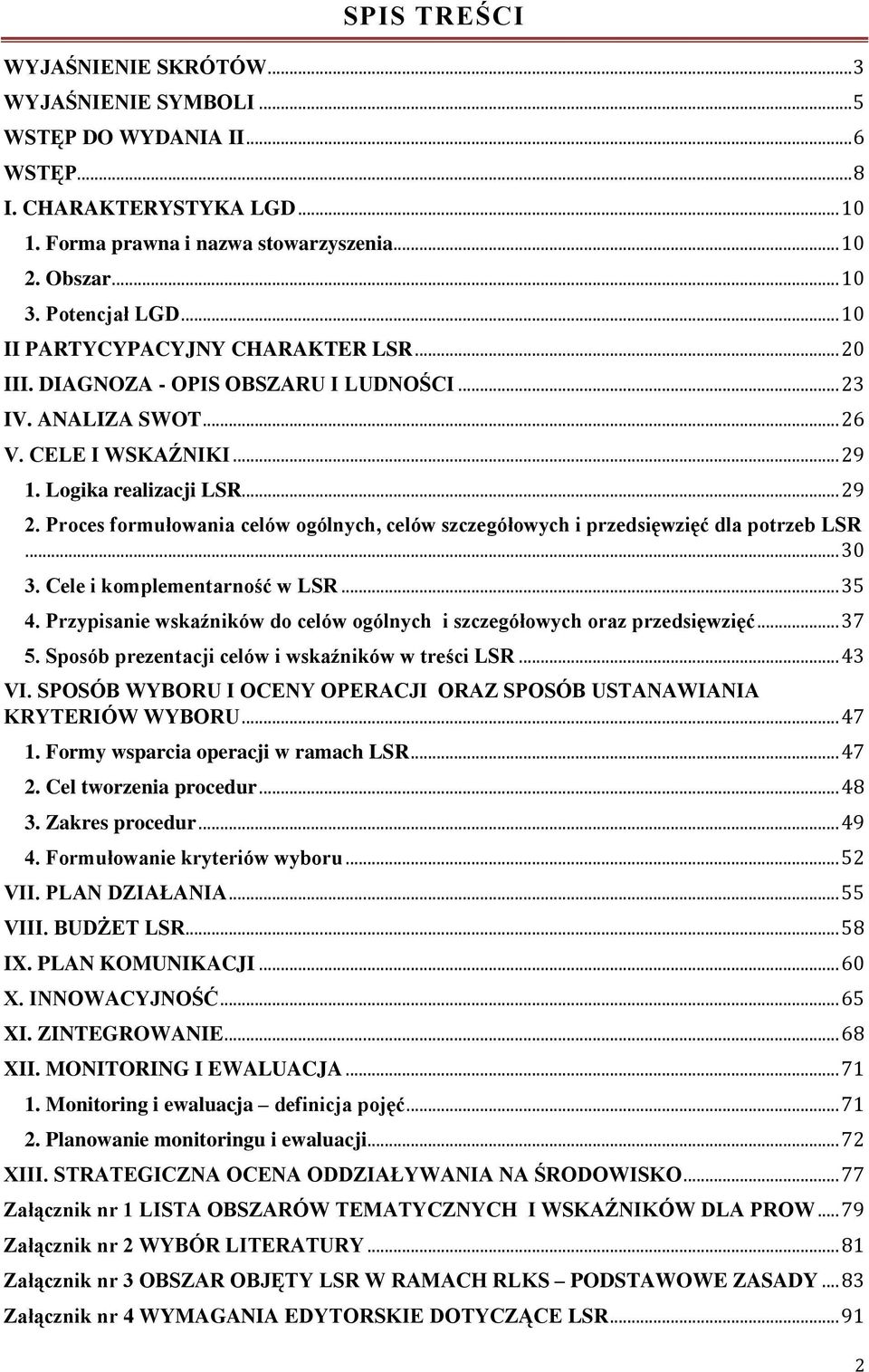 Proces formułowania celów ogólnych, celów szczegółowych i przedsięwzięć dla potrzeb LSR... 30 3. Cele i komplementarność w LSR... 35 4.