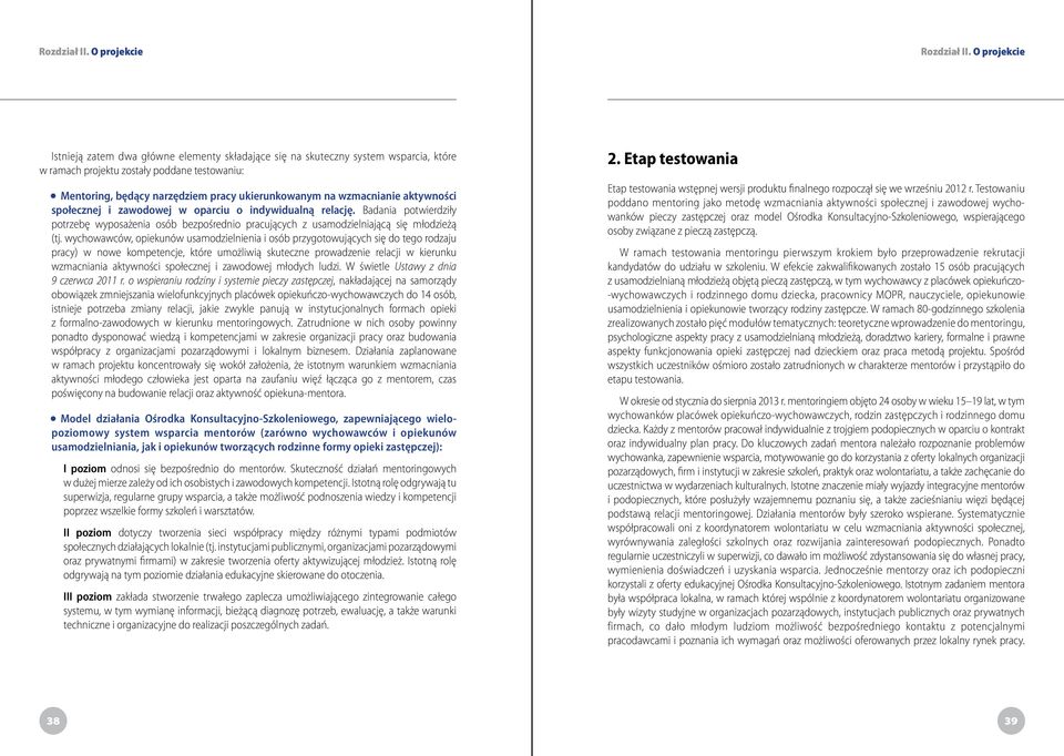 wzmacnianie aktywności społecznej i zawodowej w oparciu o indywidualną relację. Badania potwierdziły potrzebę wyposażenia osób bezpośrednio pracujących z usamodzielniającą się młodzieżą (tj.