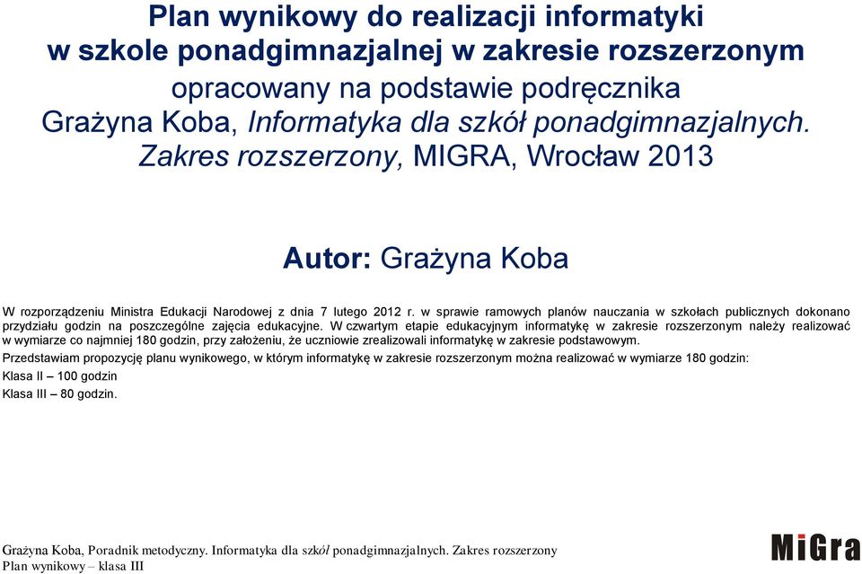 w sprawie ramowych planów nauczania w szkołach publicznych dokonano przydziału godzin na poszczególne zajęcia edukacyjne.