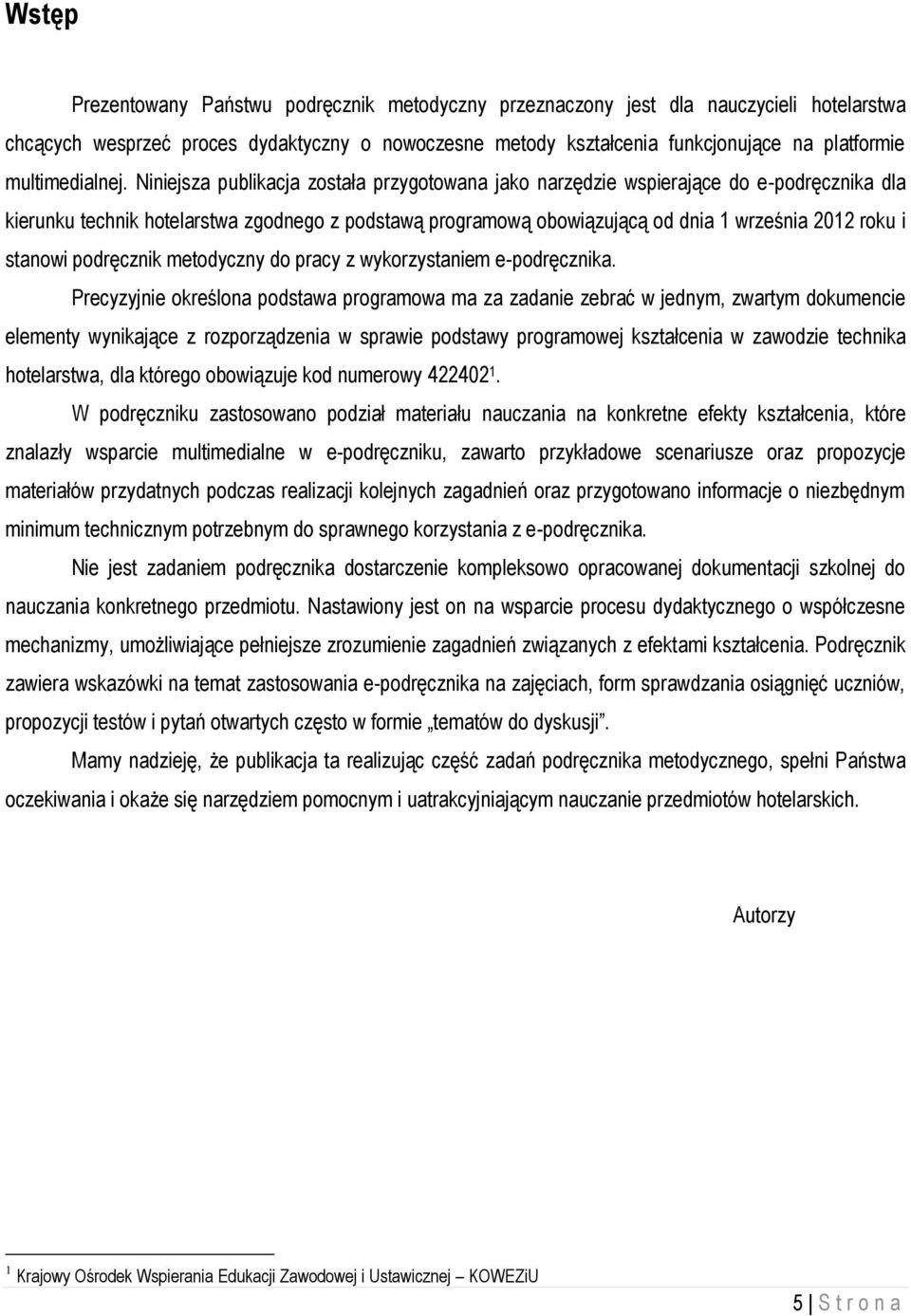 Niniejsza publikacja została przygotowana jako narzędzie wspierające do e-podręcznika dla kierunku technik hotelarstwa zgodnego z podstawą programową obowiązującą od dnia 1 września 2012 roku i