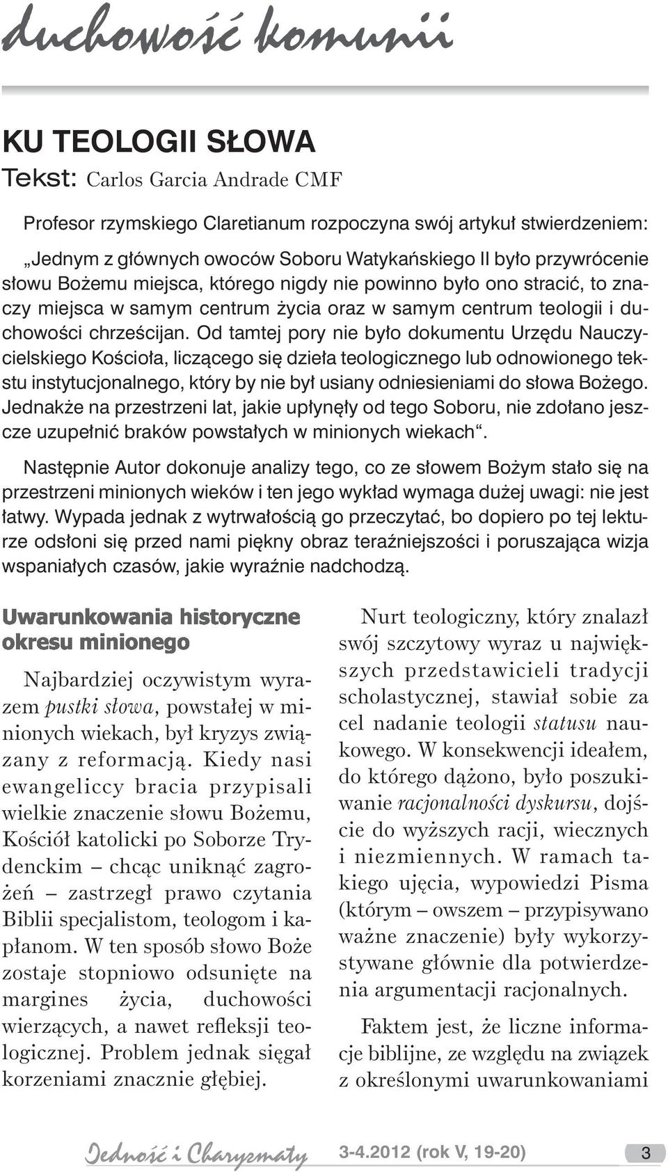 Od tamtej pory nie było dokumentu Urzędu Nauczycielskiego Kościoła, liczącego się dzieła teologicznego lub odnowionego tekstu instytucjonalnego, który by nie był usiany odniesieniami do słowa Bożego.