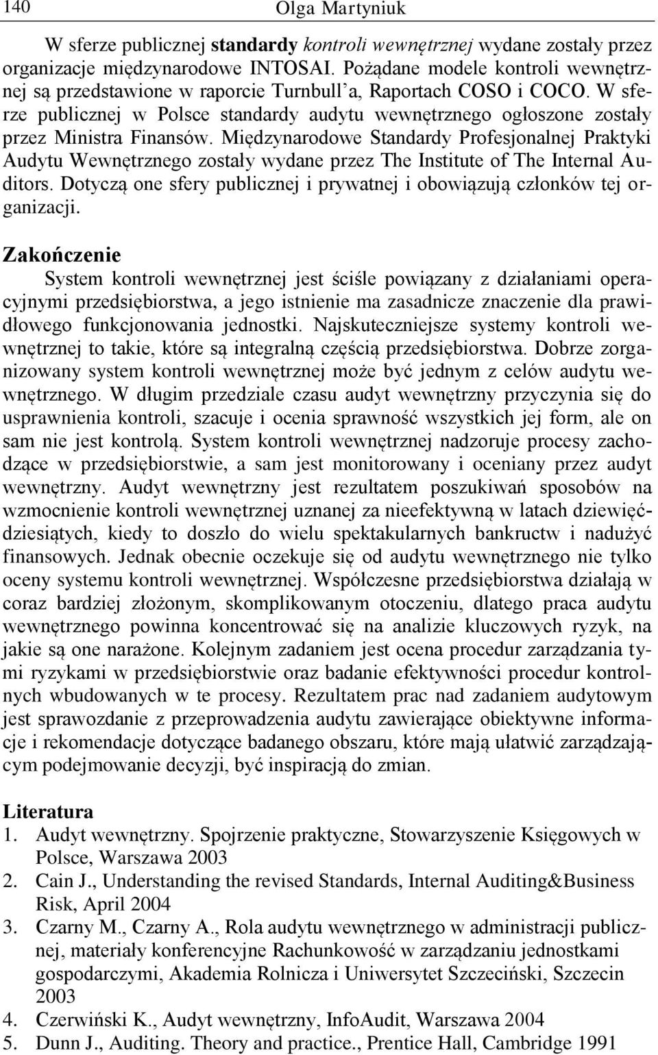 W sferze publicznej w Polsce standardy audytu wewnętrznego ogłoszone zostały przez Ministra Finansów.