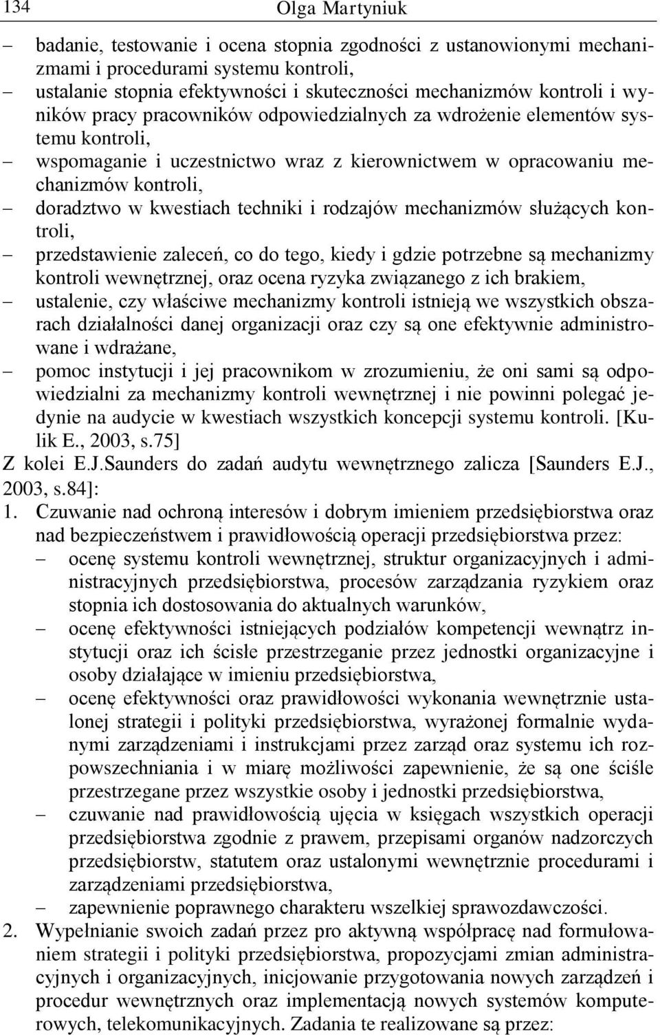 i rodzajów mechanizmów służących kontroli, przedstawienie zaleceń, co do tego, kiedy i gdzie potrzebne są mechanizmy kontroli wewnętrznej, oraz ocena ryzyka związanego z ich brakiem, ustalenie, czy