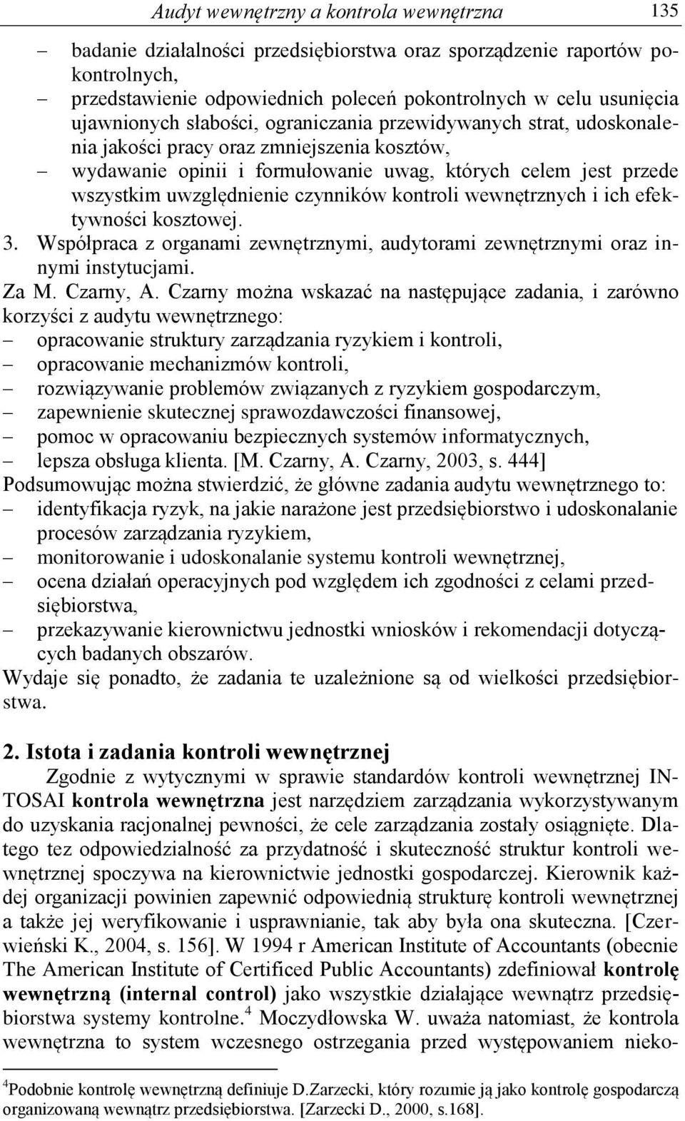 czynników kontroli wewnętrznych i ich efektywności kosztowej. 3. Współpraca z organami zewnętrznymi, audytorami zewnętrznymi oraz innymi instytucjami. Za M. Czarny, A.