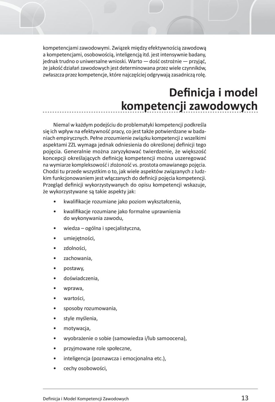 Definicja i model kompetencji zawodowych Niemal w każdym podejściu do problematyki kompetencji podkreśla się ich wpływ na efektywność pracy, co jest także potwierdzane w badaniach empirycznych.