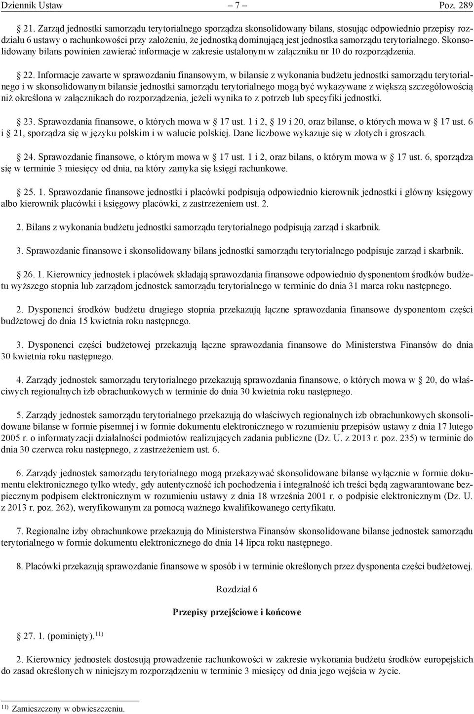 samorządu terytorialnego. Skonsolidowany bilans powinien zawierać informacje w zakresie ustalonym w załączniku nr 10 do rozporządzenia. 22.