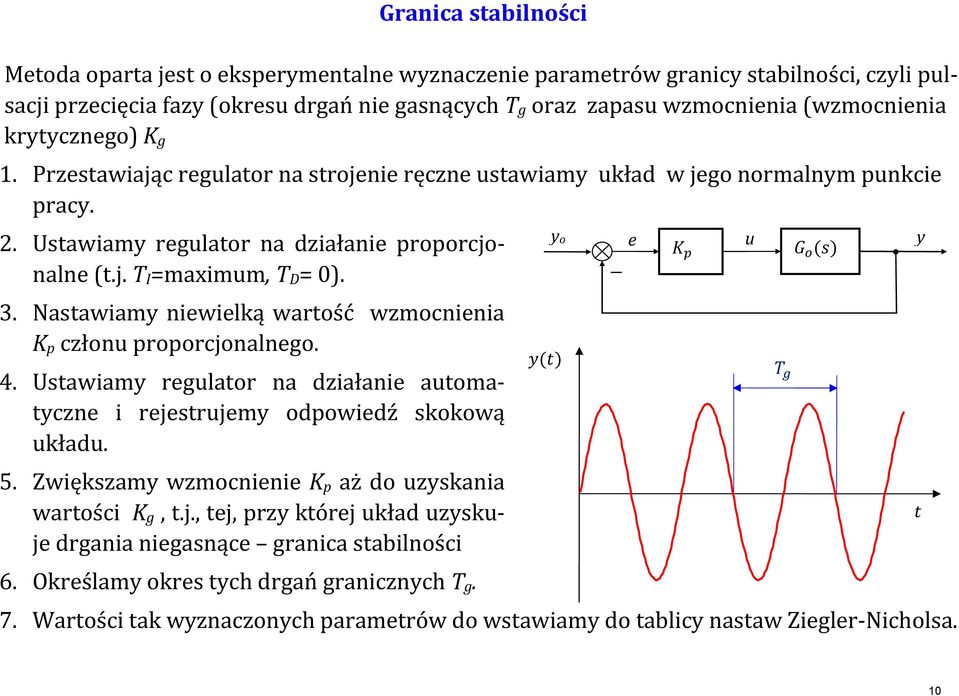 Natawiamy niewielką wartść wzmcnienia K człnu rrcjnalneg. 4. Utawiamy regulatr na działanie autmatyczne i rejetrujemy dwiedź kkwą układu. 5.