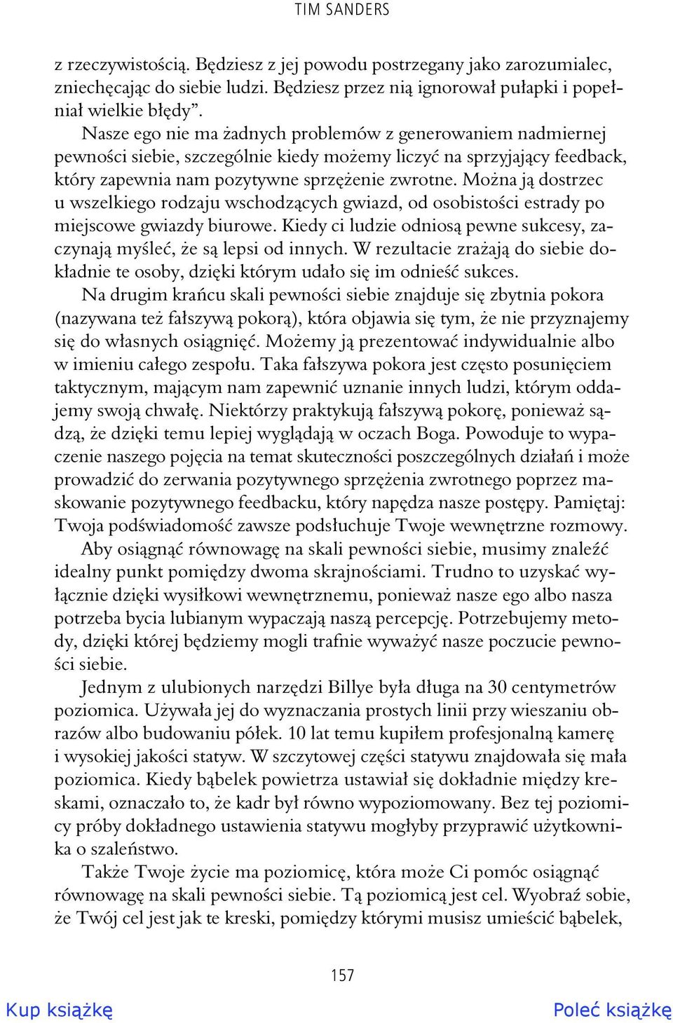Mo na j dostrzec u wszelkiego rodzaju wschodz cych gwiazd, od osobisto ci estrady po miejscowe gwiazdy biurowe. Kiedy ci ludzie odnios pewne sukcesy, zaczynaj my le, e s lepsi od innych.