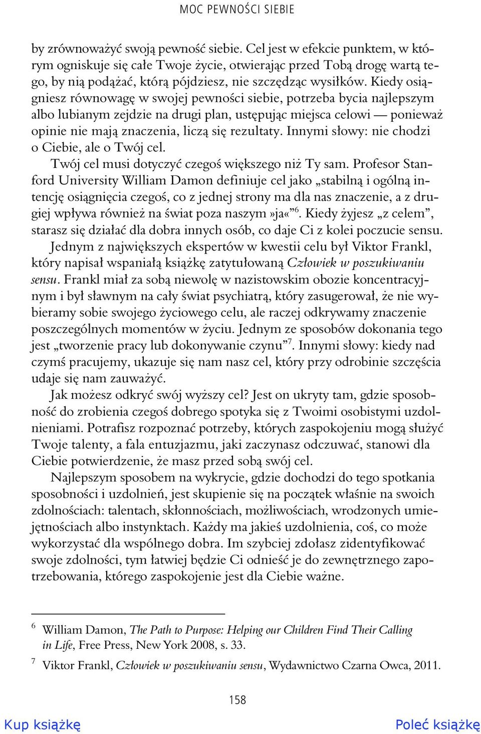 Kiedy osi gniesz równowag w swojej pewno ci siebie, potrzeba bycia najlepszym albo lubianym zejdzie na drugi plan, ust puj c miejsca celowi poniewa opinie nie maj znaczenia, licz si rezultaty.