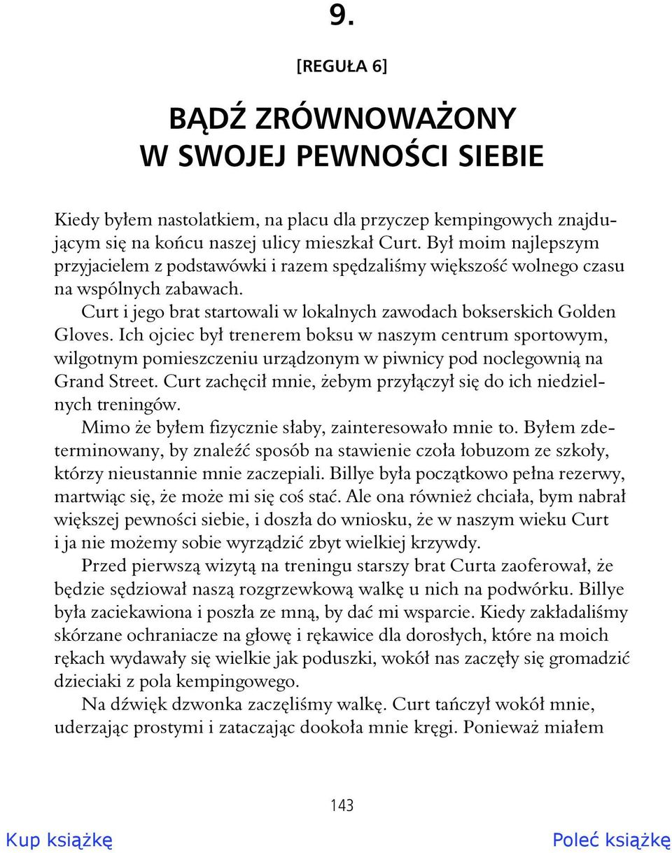 Ich ojciec by trenerem boksu w naszym centrum sportowym, wilgotnym pomieszczeniu urz dzonym w piwnicy pod noclegowni na Grand Street. Curt zach ci mnie, ebym przy czy si do ich niedzielnych treningów.