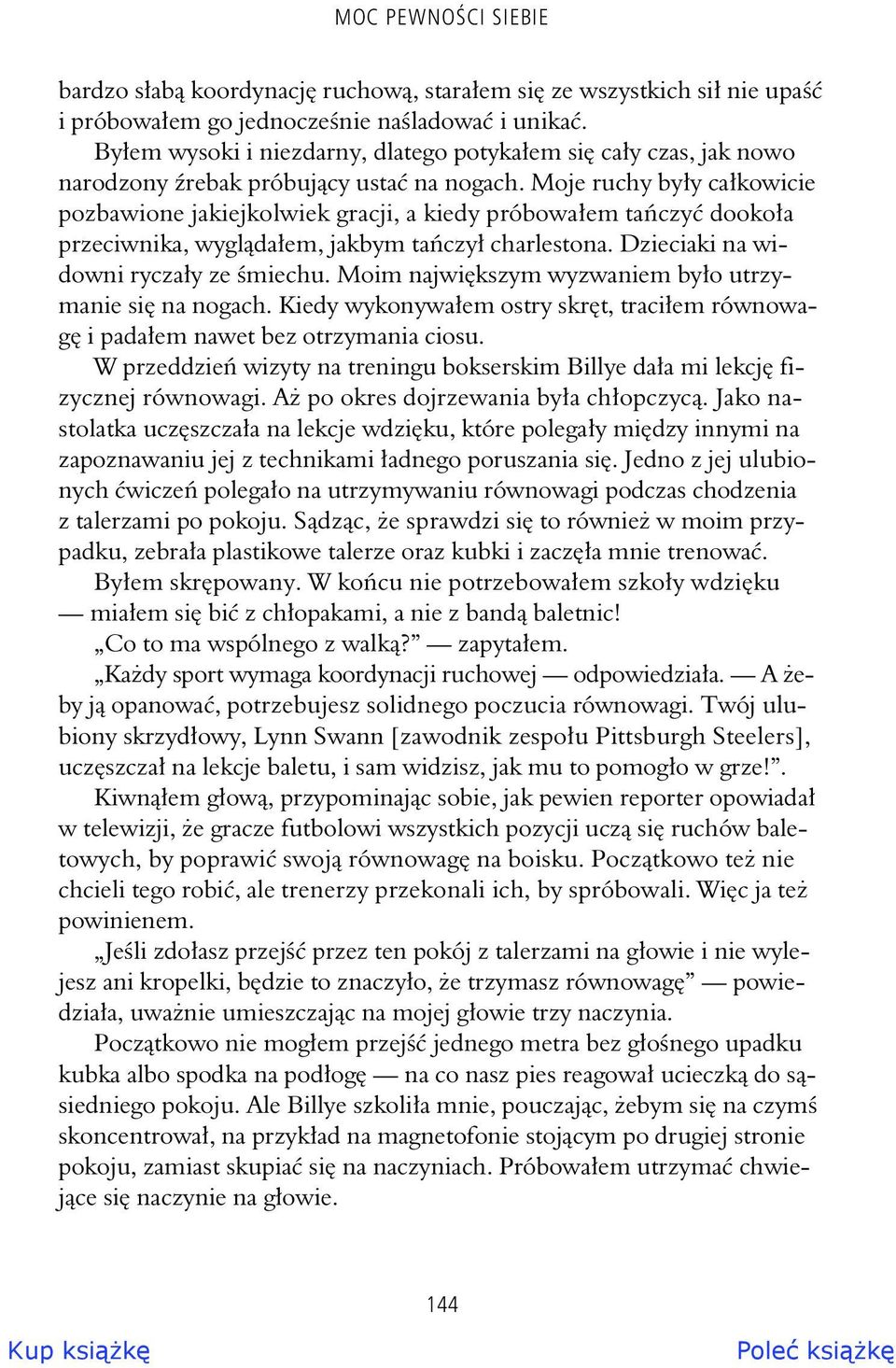 Moje ruchy by y ca kowicie pozbawione jakiejkolwiek gracji, a kiedy próbowa em ta czy dooko a przeciwnika, wygl da em, jakbym ta czy charlestona. Dzieciaki na widowni rycza y ze miechu.