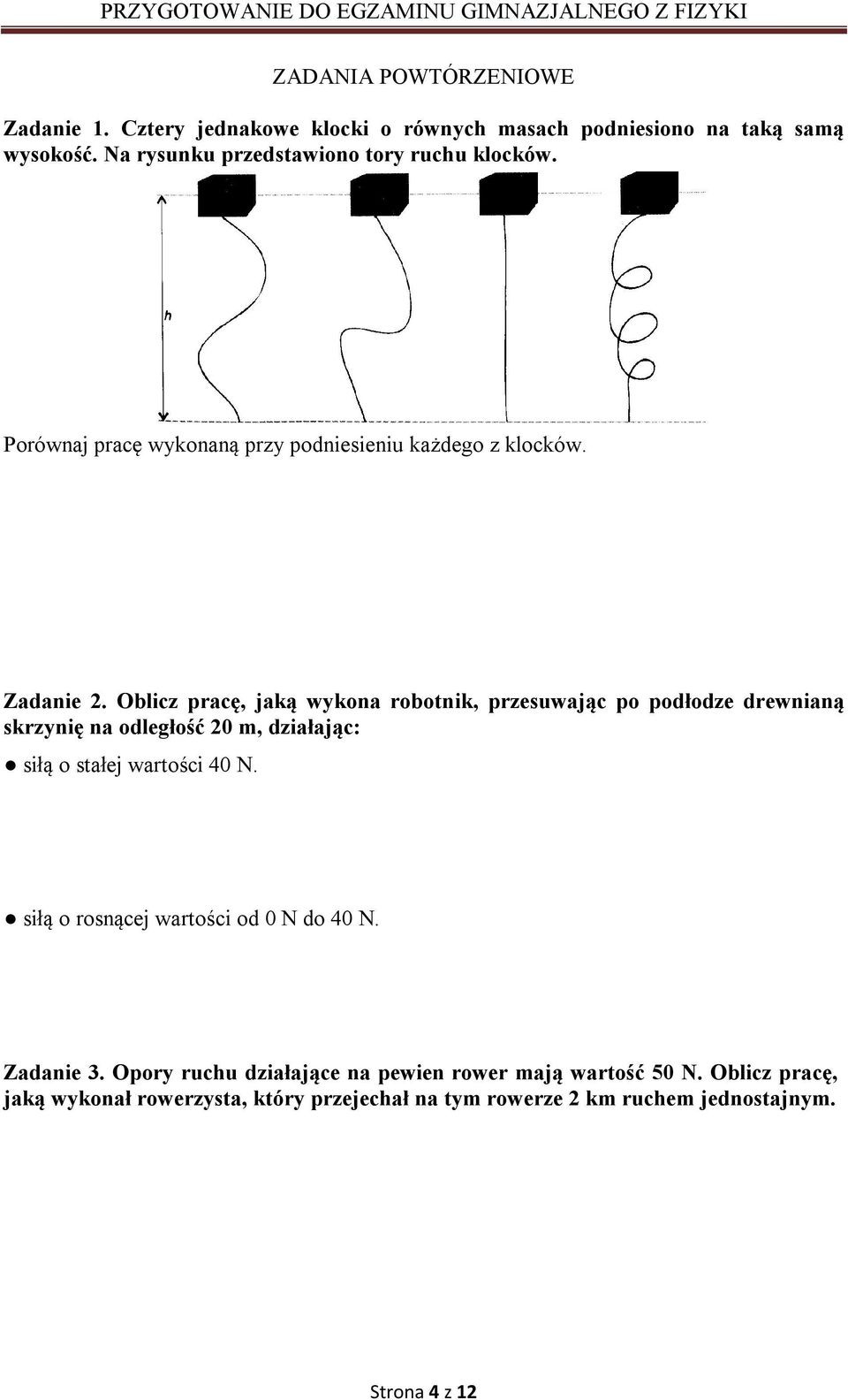 Oblicz pracę, jaką wykona robotnik, przesuwając po podłodze drewnianą skrzynię na odległość 0 m, działając: siłą o stałej wartości 40 N.