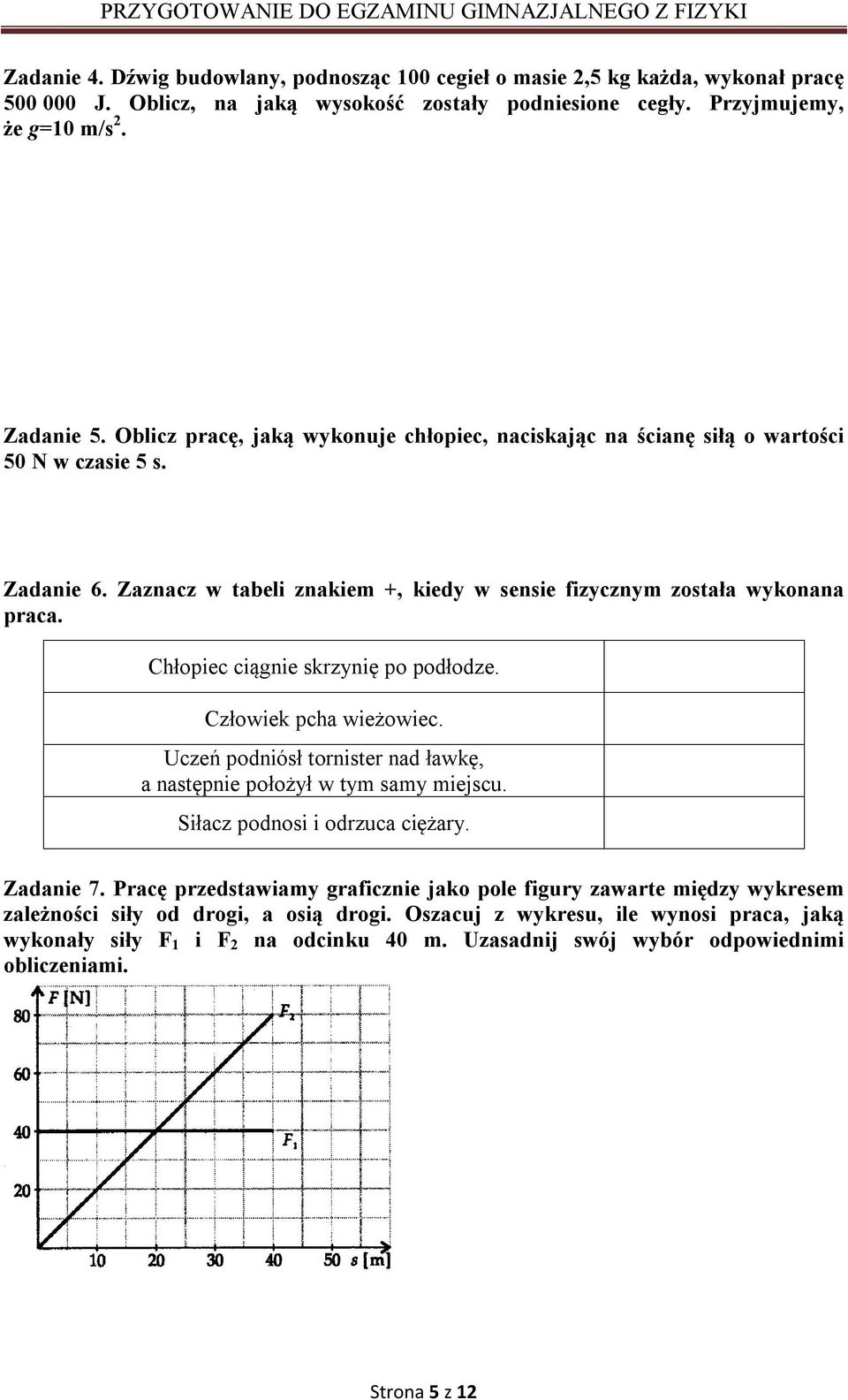 Chłopiec ciągnie skrzynię po podłodze. Człowiek pcha wieżowiec. Uczeń podniósł tornister nad ławkę, a następnie położył w tym samy miejscu. Siłacz podnosi i odrzuca ciężary. Zadanie 7.