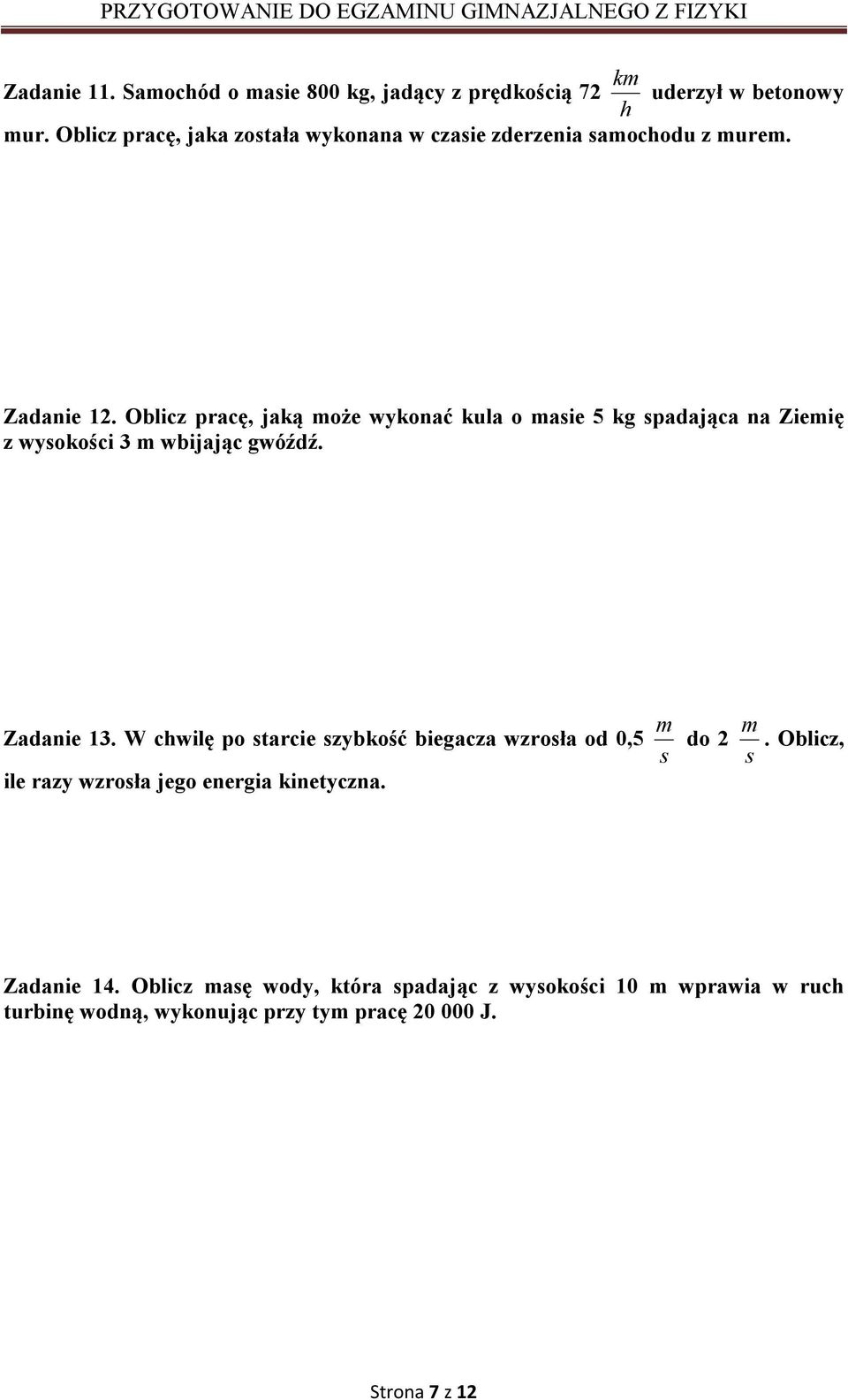 Oblicz pracę, jaką może wykonać kula o masie 5 kg spadająca na Ziemię z wysokości 3 m wbijając gwóźdź. Zadanie 13.