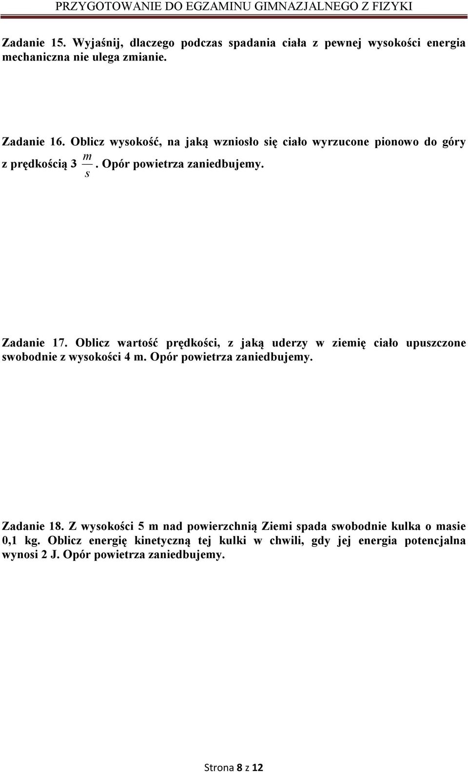 Oblicz wartość prędkości, z jaką uderzy w ziemię ciało upuszczone swobodnie z wysokości 4 m. Opór powietrza zaniedbujemy. Zadanie 18.