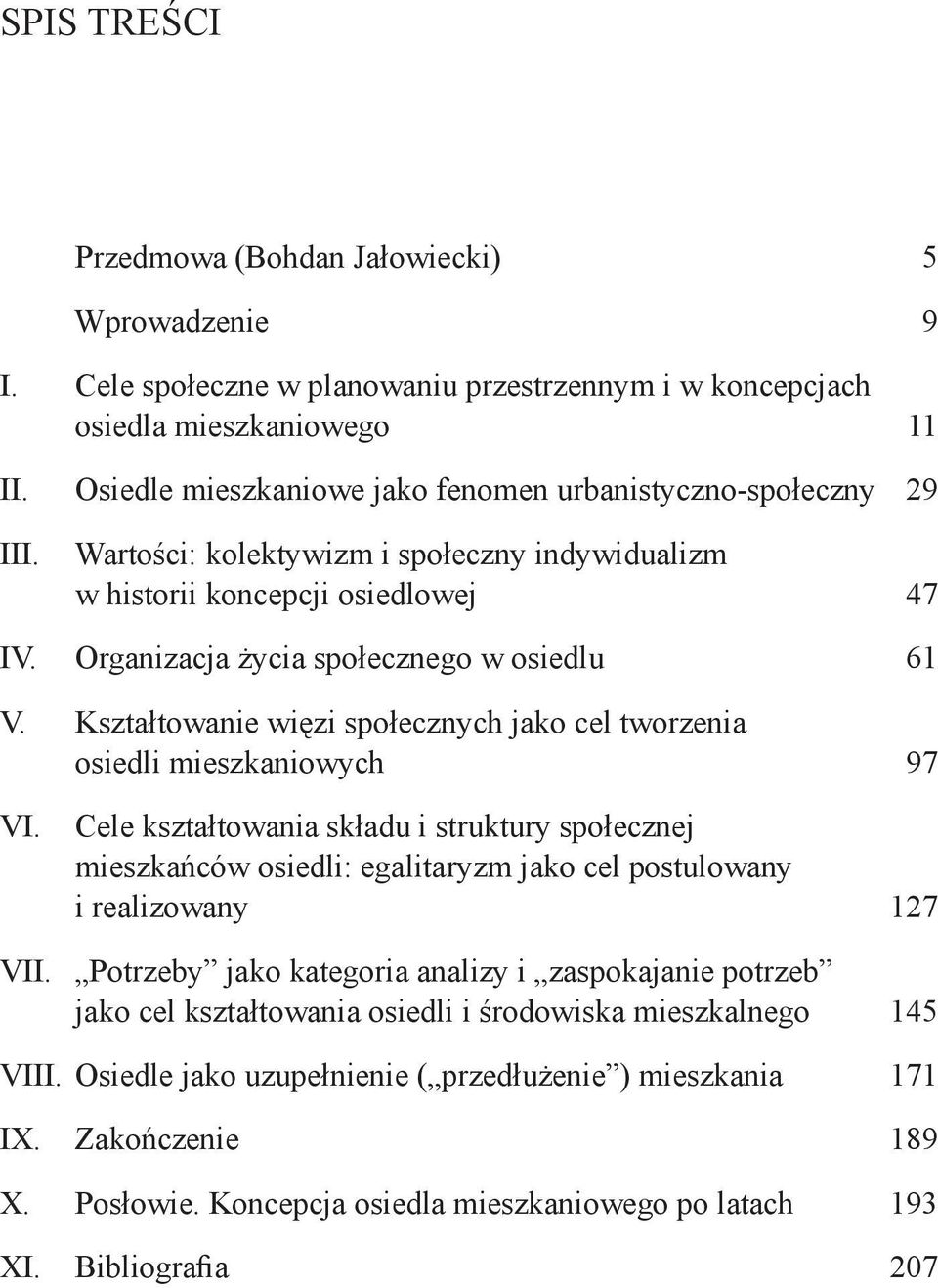 Kształtowanie więzi społecznych jako cel tworzenia osiedli mieszkaniowych 97 VI.
