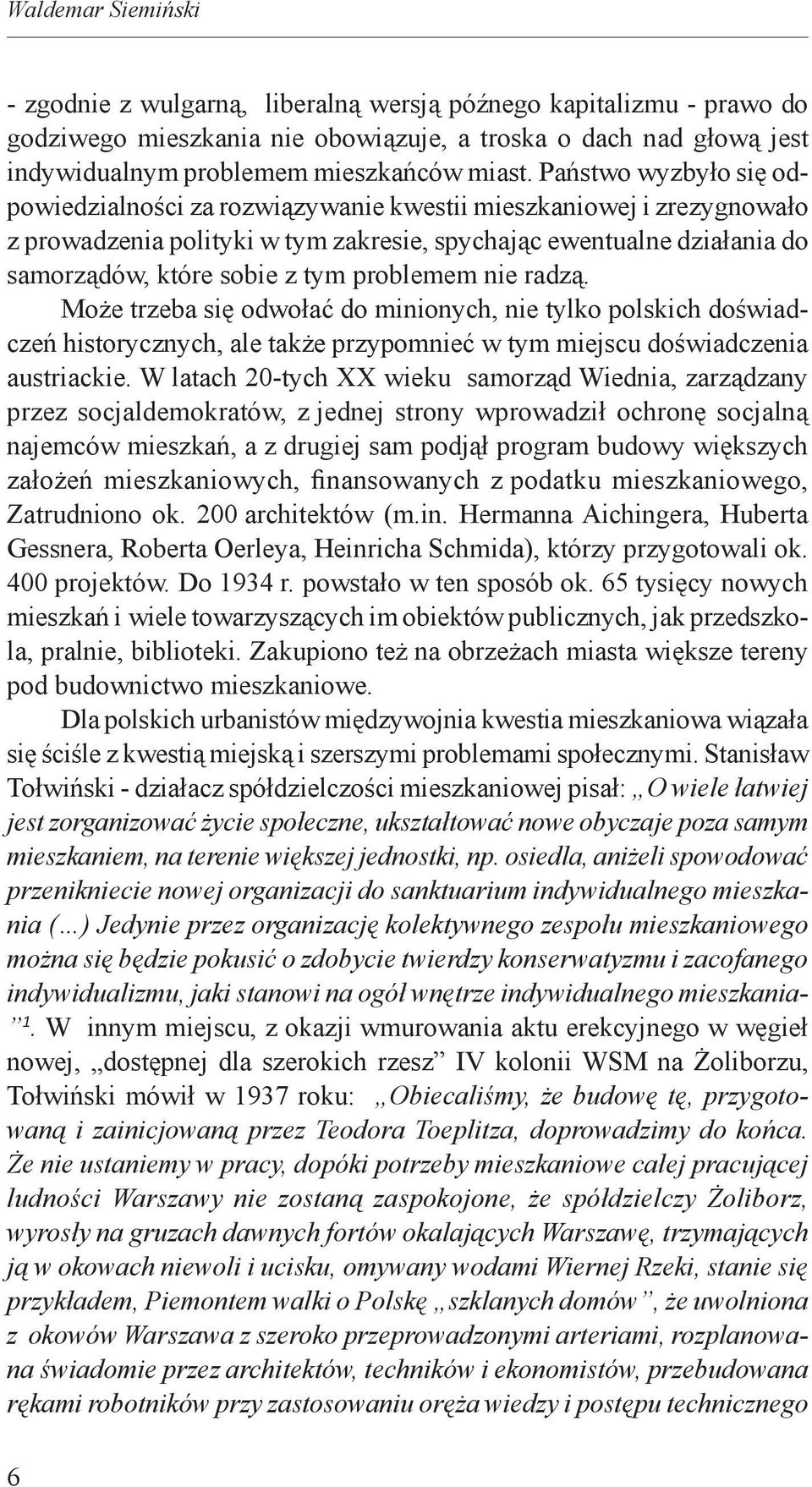 problemem nie radzą. Może trzeba się odwołać do minionych, nie tylko polskich doświadczeń historycznych, ale także przypomnieć w tym miejscu doświadczenia austriackie.