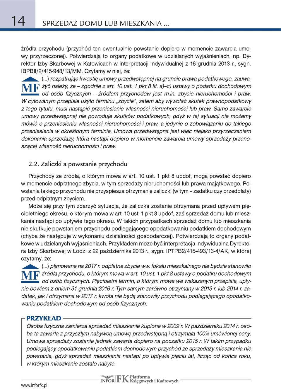 Czytamy w niej, że: MF (...) rozpatrując kwestię umowy przedwstępnej na gruncie prawa podatkowego, zauważyć należy, że zgodnie z art. 10 ust. 1 pkt 8 lit.