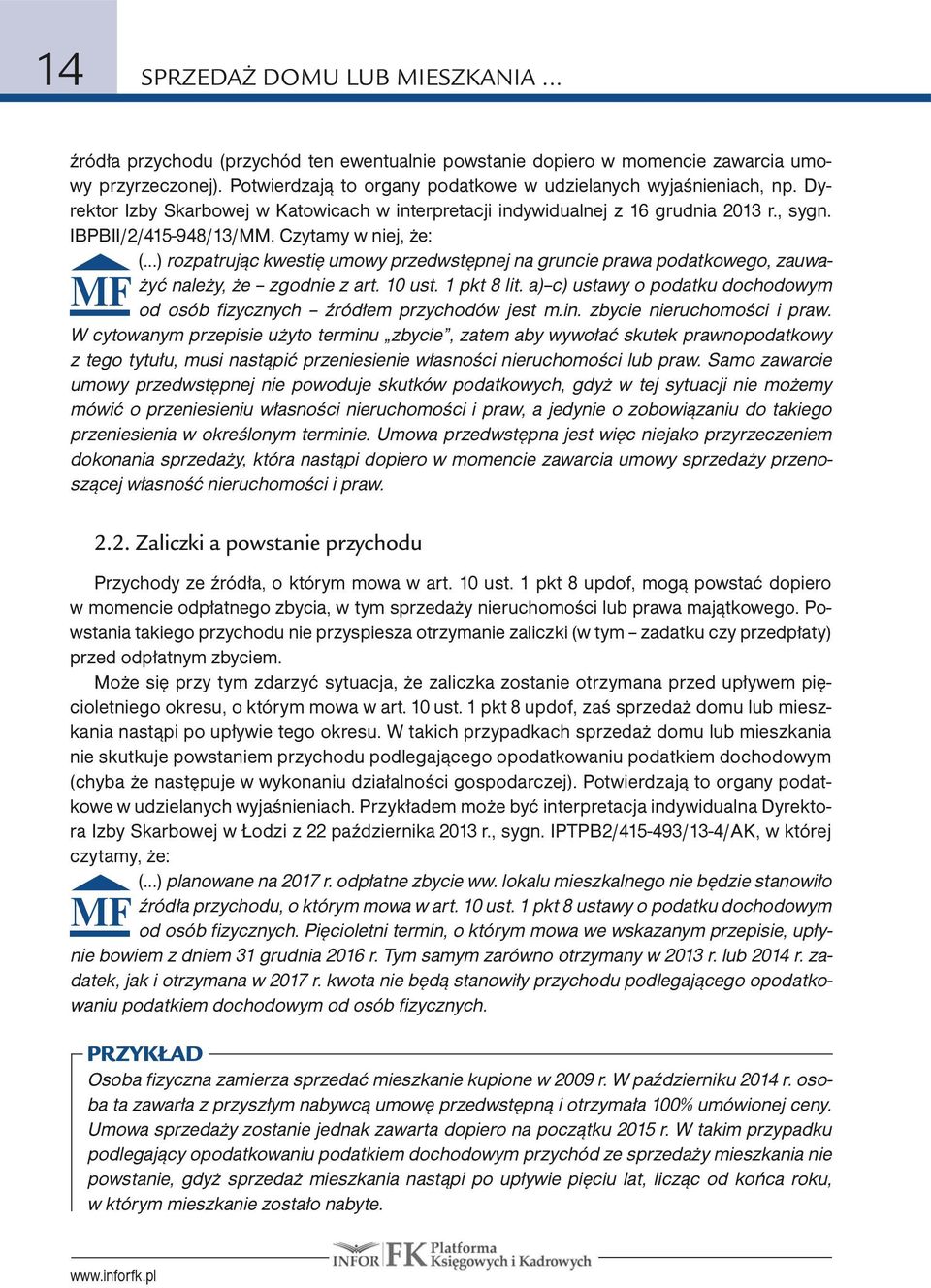 Czytamy w niej, że: MF (...) rozpatrując kwestię umowy przedwstępnej na gruncie prawa podatkowego, zauważyć należy, że zgodnie z art. 10 ust. 1 pkt 8 lit.