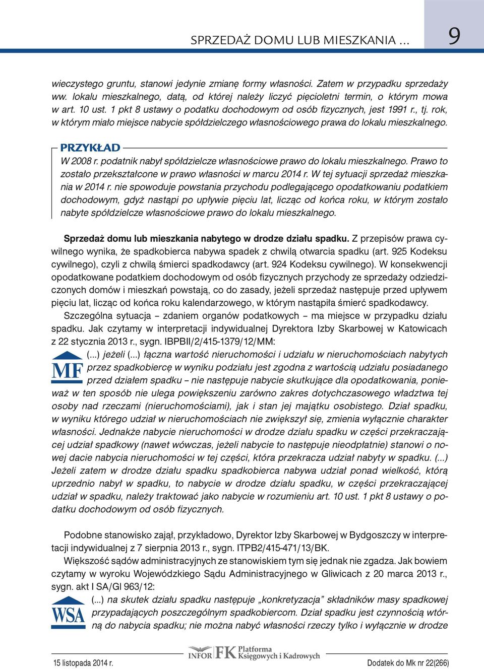 rok, w którym miało miejsce nabycie spółdzielczego własnościowego prawa do lokalu mieszkalnego. W 2008 r. podatnik nabył spółdzielcze własnościowe prawo do lokalu mieszkalnego.