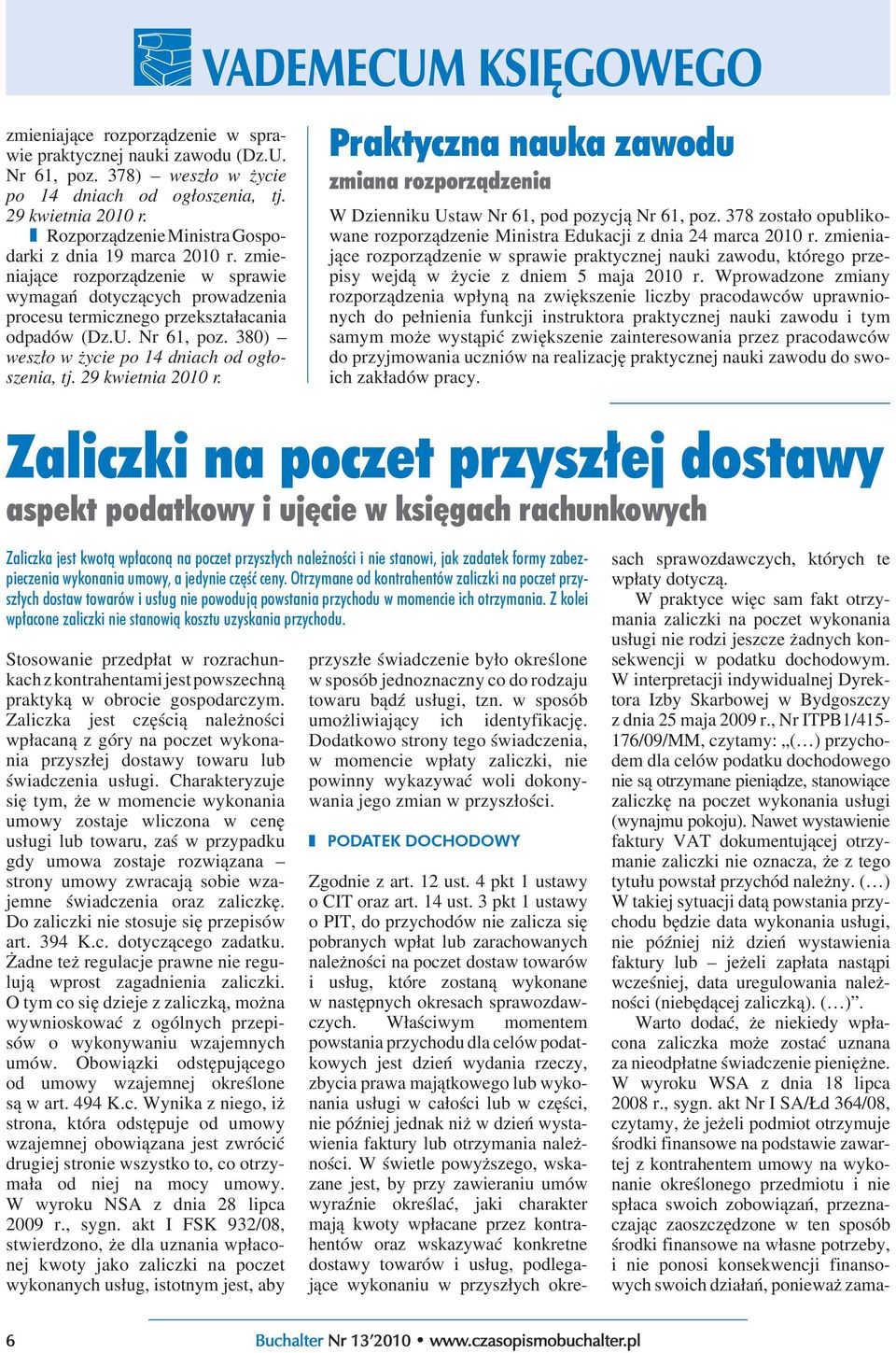 380) weszło w życie po 14 dniach od ogłoszenia, tj. 29 kwietnia 2010 r. Praktyczna nauka zawodu zmiana rozporządzenia W Dzienniku Ustaw Nr 61, pod pozycją Nr 61, poz.