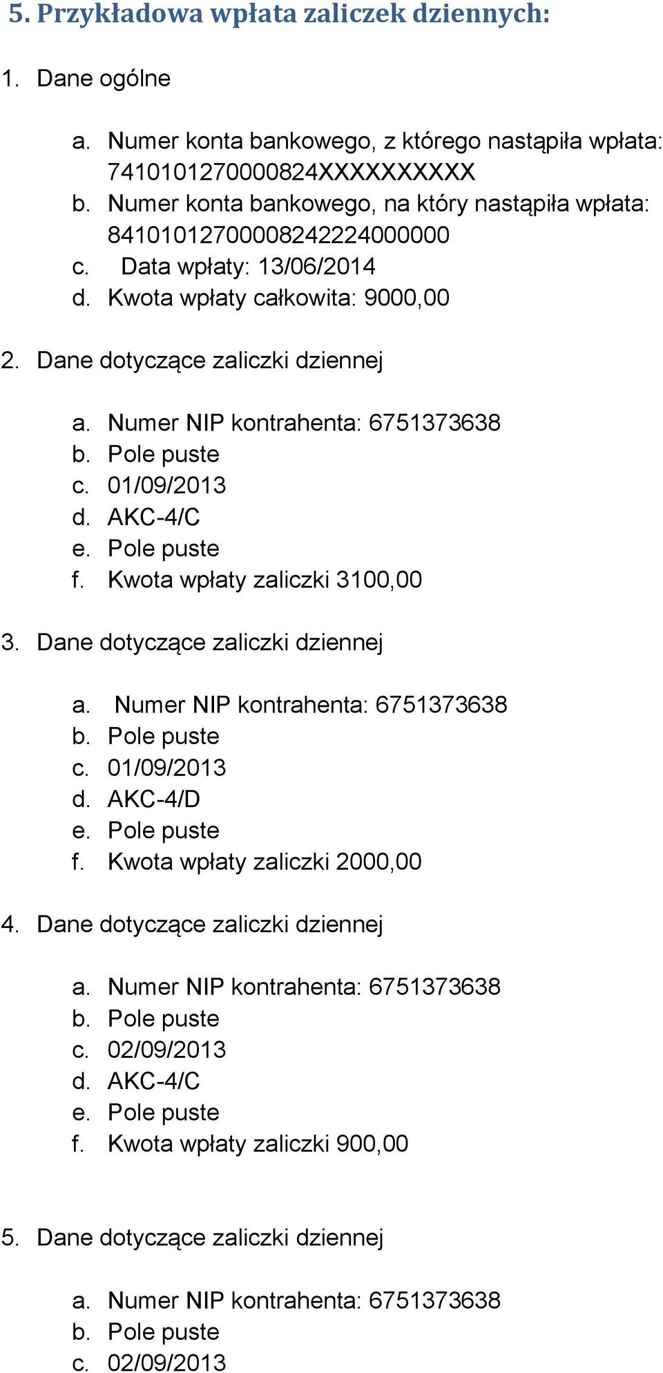 Numer NIP kontrahenta: 6751373638 c. 01/09/2013 d. AKC-4/C f. Kwota wpłaty zaliczki 3100,00 3. Dane dotyczące zaliczki dziennej a. Numer NIP kontrahenta: 6751373638 c. 01/09/2013 d. AKC-4/D f.