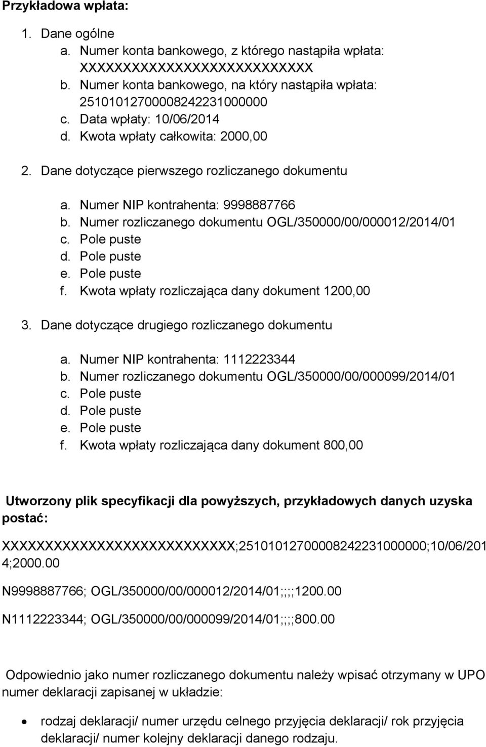 Numer rozliczanego dokumentu OGL/350000/00/000012/2014/01 c. Pole puste d. Pole puste f. Kwota wpłaty rozliczająca dany dokument 1200,00 3. Dane dotyczące drugiego rozliczanego dokumentu a.