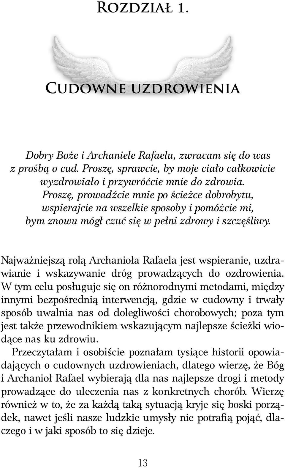 Najważniejszą rolą Archanioła Rafaela jest wspieranie, uzdrawianie i wskazywanie dróg prowadzących do ozdrowienia.