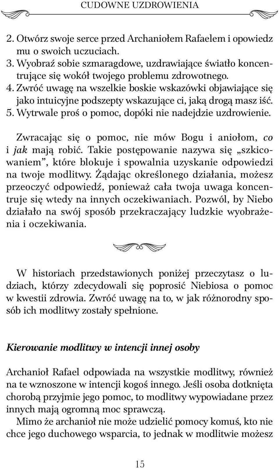 Zwróć uwagę na wszelkie boskie wskazówki objawiające się jako intuicyjne podszepty wskazujące ci, jaką drogą masz iść. 5. Wytrwale proś o pomoc, dopóki nie nadejdzie uzdrowienie.