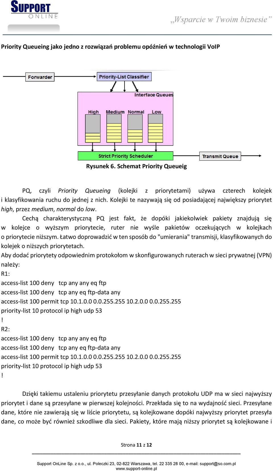 Kolejki te nazywają się od posiadającej największy priorytet high, przez medium, normal do low.