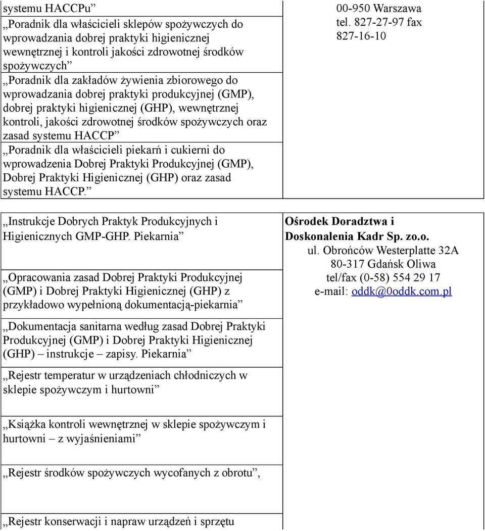 właścicieli piekarń i cukierni do wprowadzenia Dobrej Praktyki Produkcyjnej (GMP), Dobrej Praktyki Higienicznej (GHP) oraz zasad systemu HACCP.