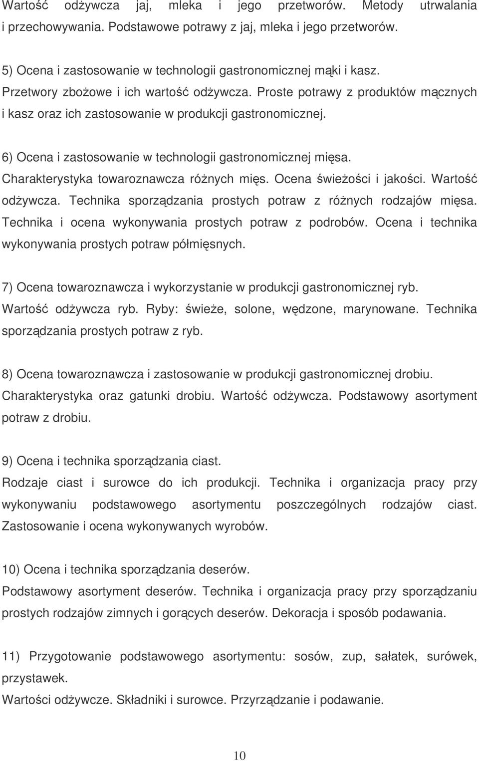 Charakterystyka towaroznawcza rónych mis. Ocena wieoci i jakoci. Warto odywcza. Technika sporzdzania prostych potraw z rónych rodzajów misa. Technika i ocena wykonywania prostych potraw z podrobów.