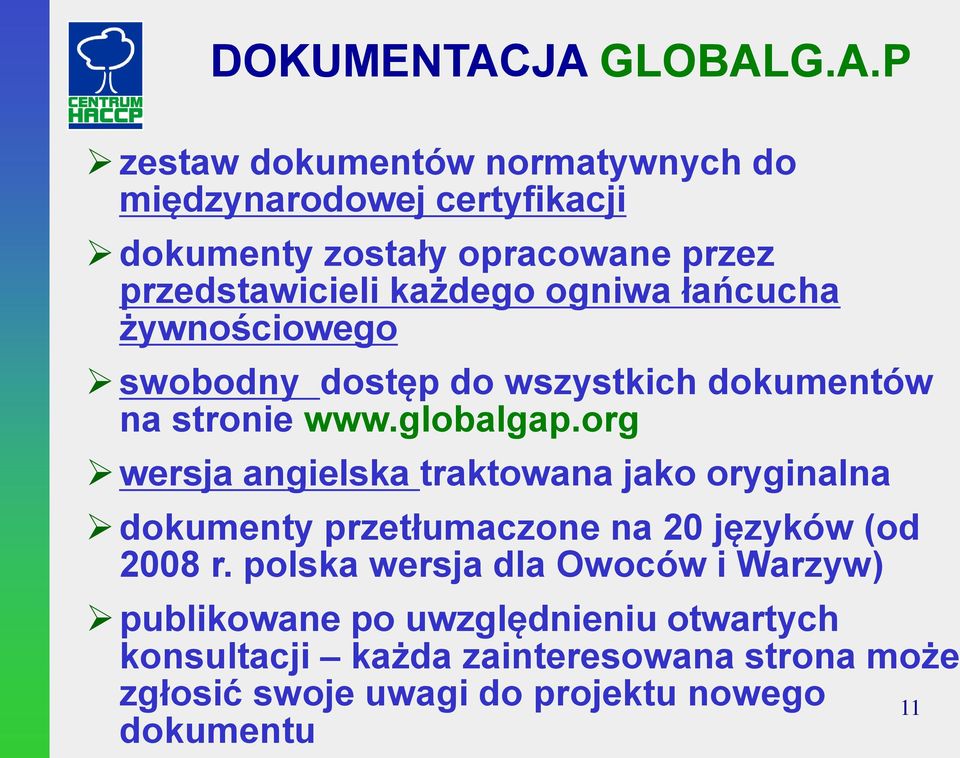 przedstawicieli każdego ogniwa łańcucha żywnościowego swobodny dostęp do wszystkich dokumentów na stronie www.globalgap.