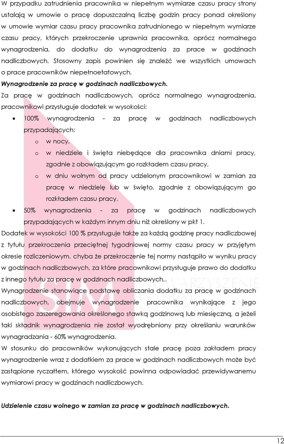 Stosowny zapis powinien się znaleźć we wszystkich umowach o prace pracowników niepełnoetatowych. Wynagrodzenie za pracę w godzinach nadliczbowych.