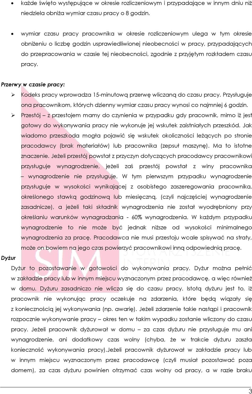 nieobecności, zgodnie z przyjętym rozkładem czasu pracy. Przerwy w czasie pracy: Kodeks pracy wprowadza 15-minutową przerwę wliczaną do czasu pracy.