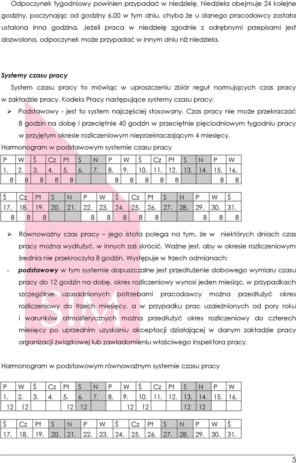 Systemy czasu pracy System czasu pracy to mówiąc w uproszczeniu zbiór reguł normujących czas pracy w zakładzie pracy.