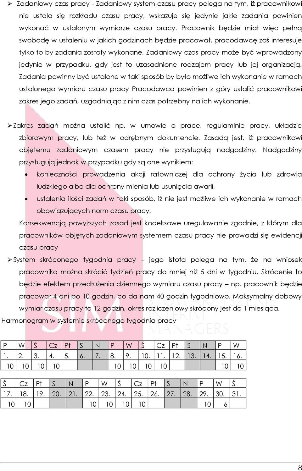 Zadaniowy czas pracy może być wprowadzony jedynie w przypadku, gdy jest to uzasadnione rodzajem pracy lub jej organizacją.