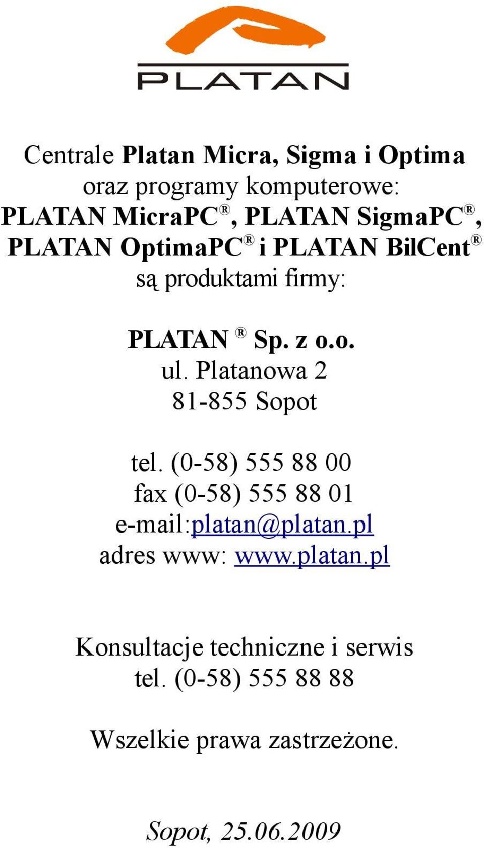 Platanowa 2 81-855 Sopot tel. (0-58) 555 88 00 fax (0-58) 555 88 01 e-mail:platan@platan.