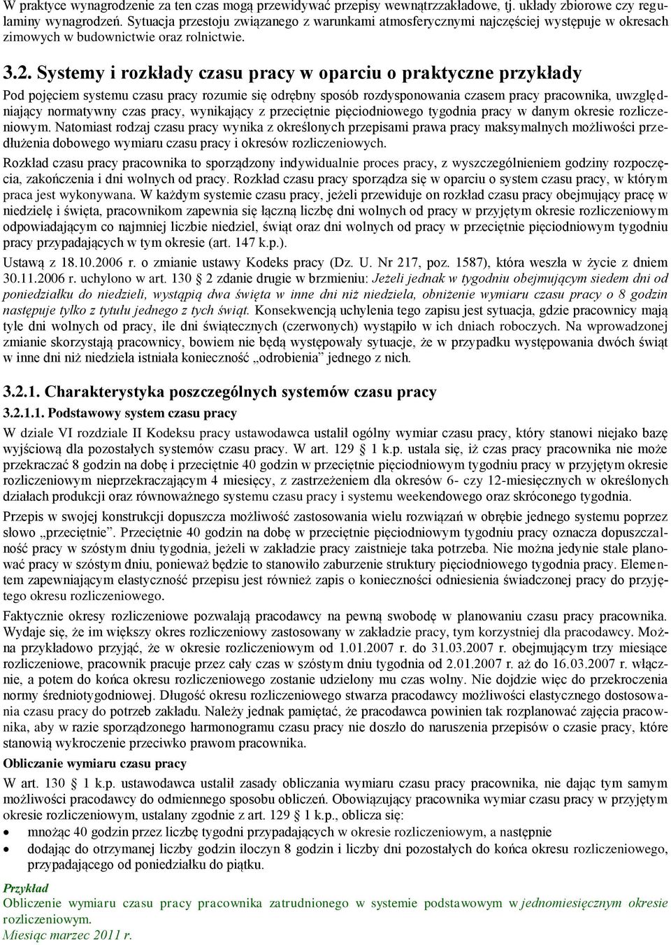 Systemy i rozkłady czasu pracy w oparciu o praktyczne przykłady Pod pojęciem systemu czasu pracy rozumie się odrębny sposób rozdysponowania czasem pracy pracownika, uwzględniający normatywny czas