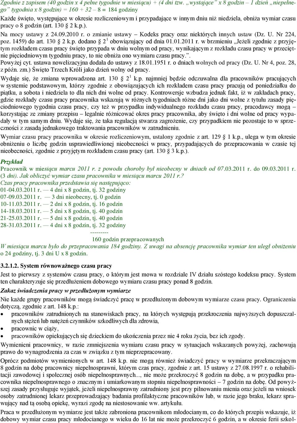 czasu pracy o 8 godzin (art. 130 2 k.p.). Na mocy ustawy z 24.09.2010 r. o zmianie ustawy Kodeks pracy oraz niektórych innych ustaw (Dz. U. Nr 224, poz. 1459) do art. 130 2 k.p. dodano 2 1 obowiązujący od dnia 01.