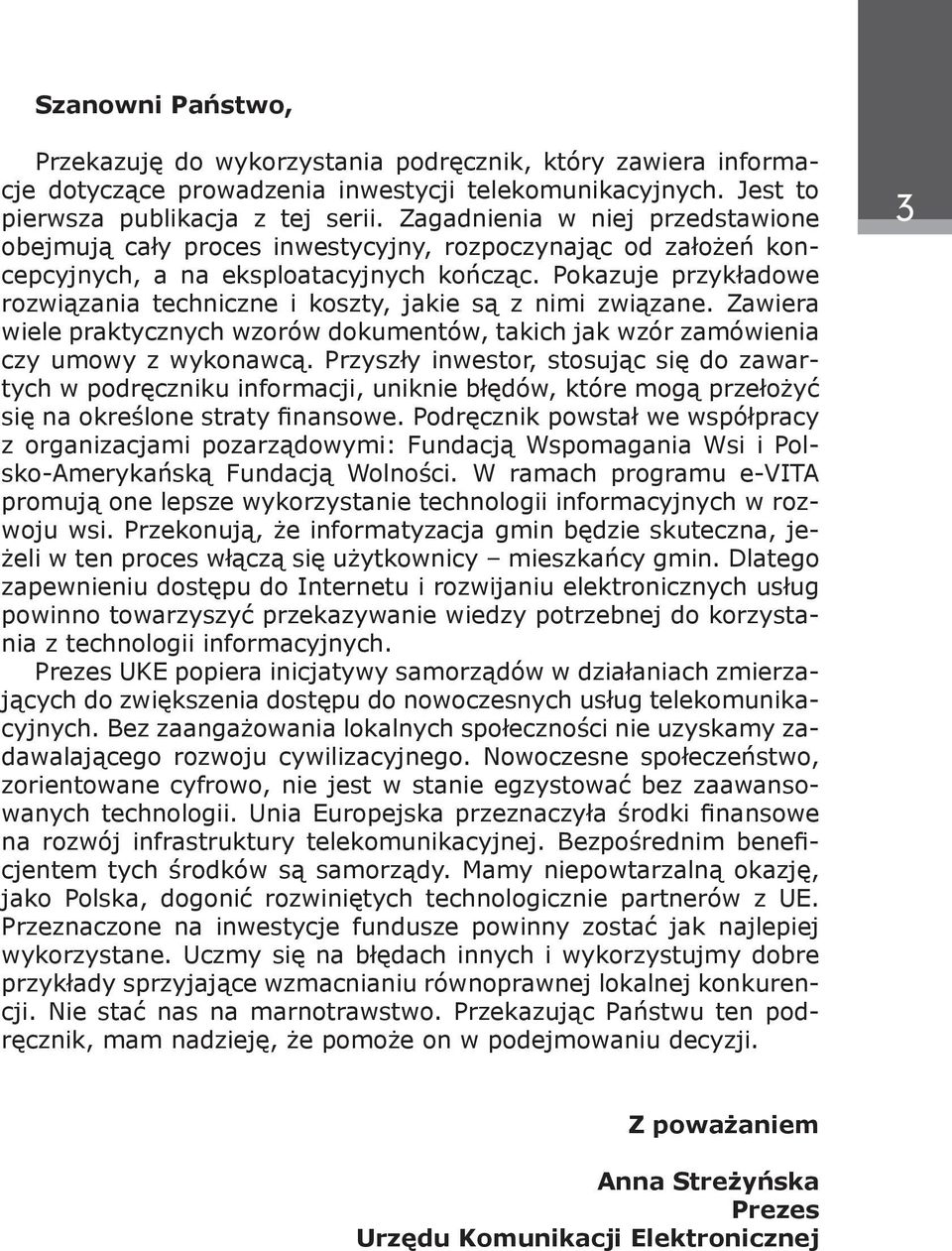 Pokazuje przykładowe rozwiązania techniczne i koszty, jakie są z nimi związane. Zawiera wiele praktycznych wzorów dokumentów, takich jak wzór zamówienia czy umowy z wykonawcą.